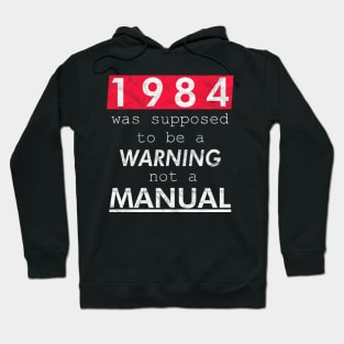 1984 was supposed to be a WARNING not a MANUAL Hoodie